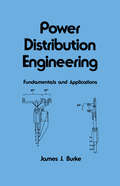 Power Distribution Engineering: Fundamentals and Applications (Electrical and Computer Engineering #Vol. 88)