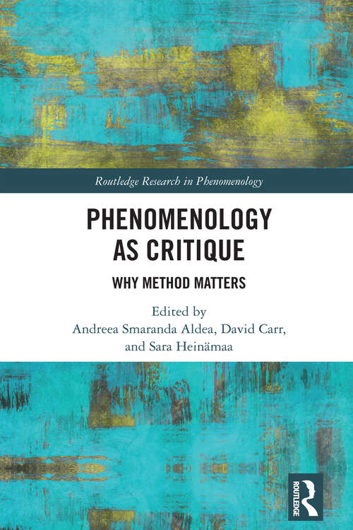 Phenomenology as Critique: Why Method Matters (Routledge Research in Phenomenology)