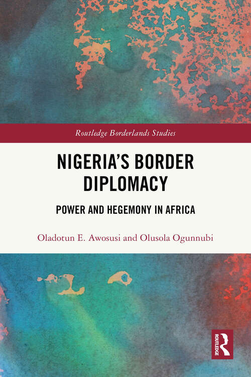 Book cover of Nigeria's Border Diplomacy: Power and Hegemony in Africa (1) (Routledge Borderlands Studies)