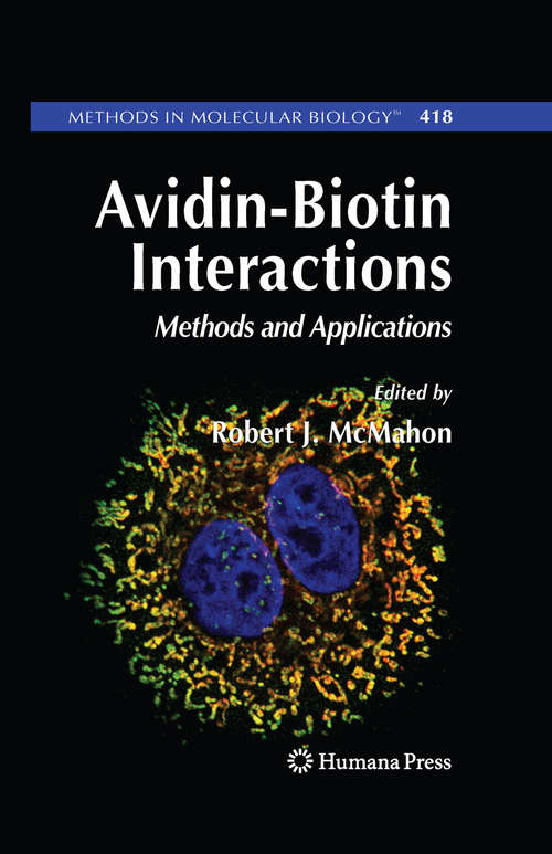 Avidin-Biotin Interactions: Methods and Applications (Methods in Molecular Biology #418)