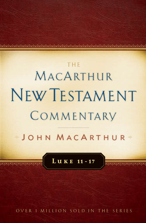 Book cover of Luke 11-17 MacArthur New Testament Commentary (New Edition) (MacArthur New Testament Commentary Series)