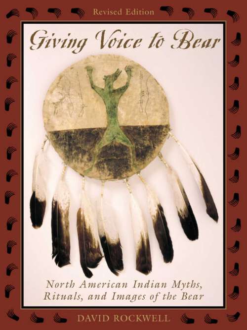 Book cover of Giving Voice to Bear: North American Indian Myths, Rituals, and Images of the Bear