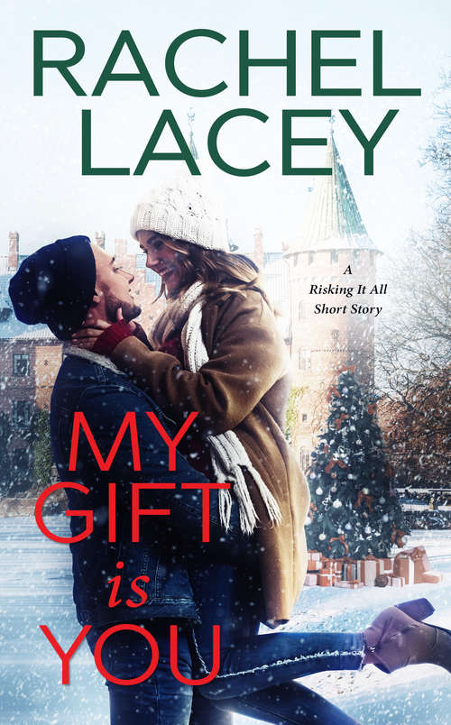 Book cover of My Gift Is You: A Risking It All Short Story