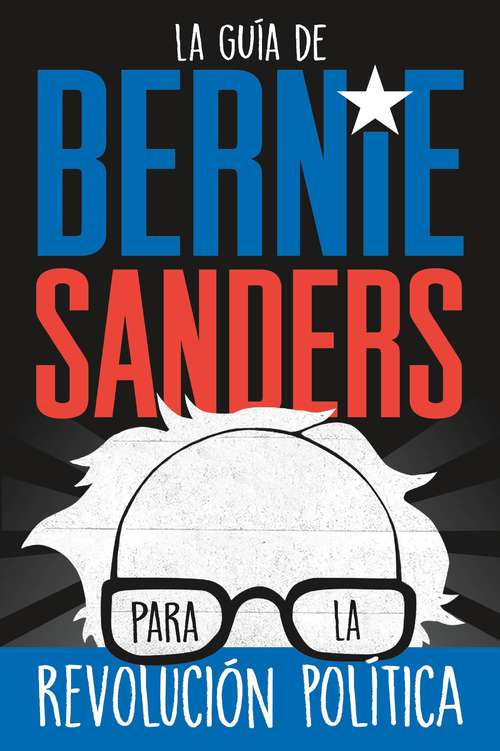 Book cover of La guía de Bernie Sanders para la revolución política / Bernie Sanders Guide to Political Revolution: (Spanish Edition)