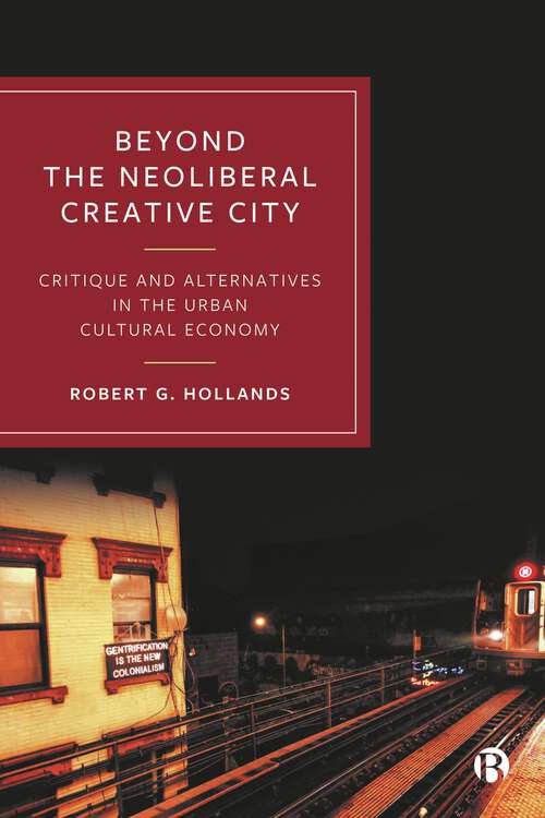 Book cover of Beyond the Neoliberal Creative City: Critique and Alternatives in the Urban Cultural Economy