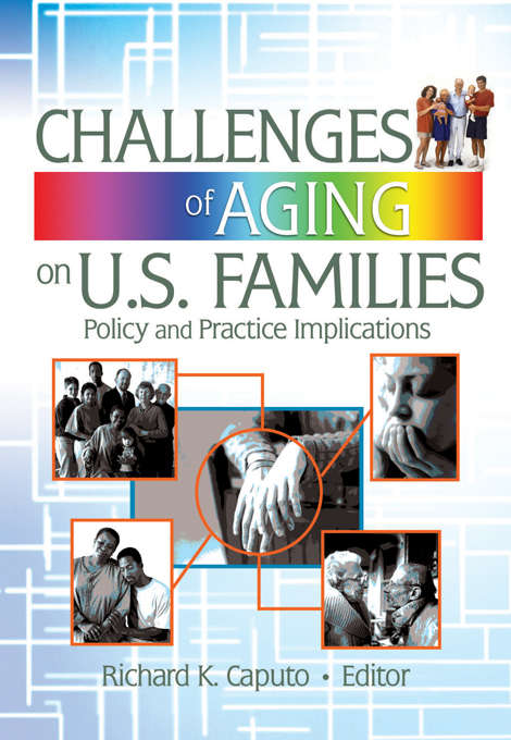 Challenges of Aging on U.S. Families: Policy and Practice Implications