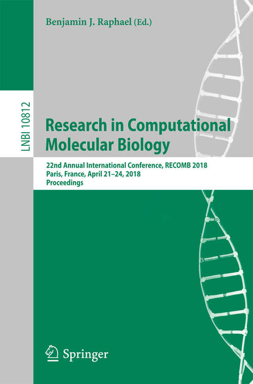 Book cover of Research in Computational Molecular Biology: 22nd Annual International Conference, RECOMB 2018, Paris, France, April 21-24, 2018, Proceedings (1st ed. 2018) (Lecture Notes in Computer Science #10812)