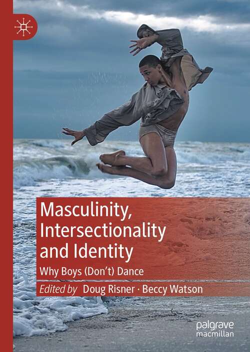 Masculinity, Intersectionality and Identity: Why Boys (Don’t) Dance