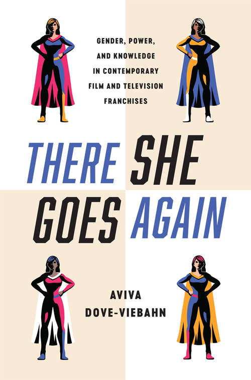 Book cover of There She Goes Again: Gender, Power, and Knowledge in Contemporary Film and Television Franchises