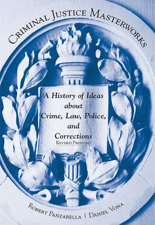 Criminal Justice Masterworks: A History of Ideas About Crime, Law, Police, and Corrections (Revised Printing)