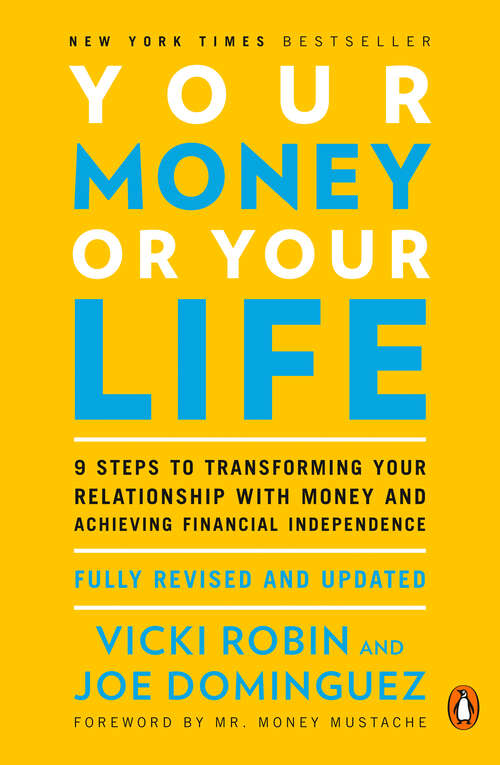 Book cover of Your Money or Your Life: 9 Steps to Transforming Your Relationship with Money and Achieving Financial Independence (2018 Edition)