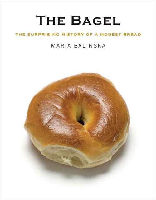 Book cover of The Bagel: The Surprising History of a Modest Bread