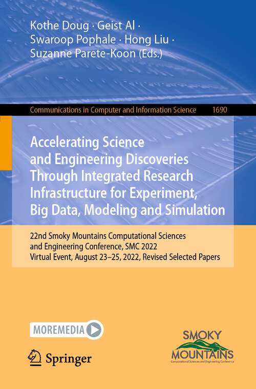 Book cover of Accelerating Science and Engineering Discoveries Through Integrated Research Infrastructure for Experiment, Big Data, Modeling and Simulation: 22nd Smoky Mountains Computational Sciences and Engineering Conference, SMC 2022, Virtual Event, August 23–25, 2022, Revised Selected Papers (1st ed. 2022) (Communications in Computer and Information Science #1690)