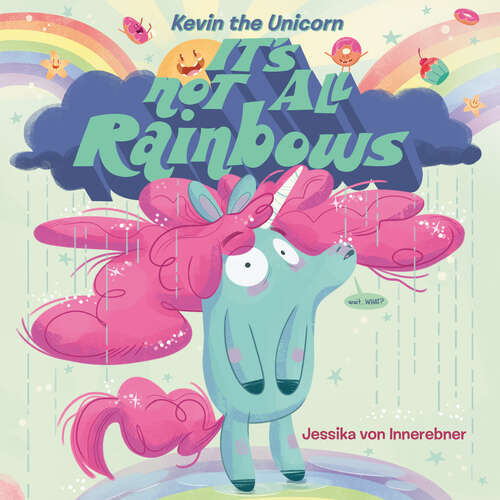 Kevin the Unicorn: It's Not All Rainbows (Kevin the Unicorn)