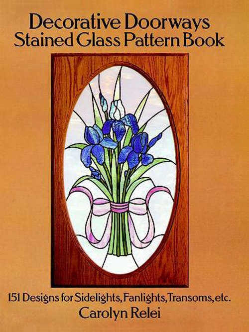 Book cover of Decorative Doorways Stained Glass Pattern Book: 151 Designs for Sidelights, Fanlights, Transoms, etc.