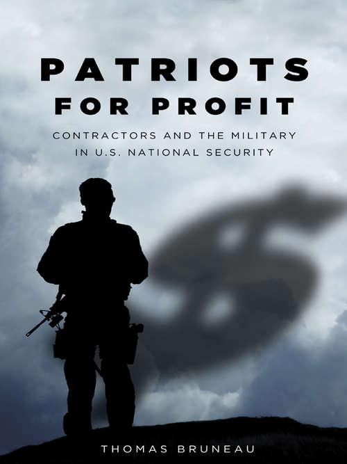 Patriots for Profit: Contractors and the Military in U. S. National Security