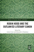 Robin Hood and the Outlaw/ed Literary Canon (Outlaws in Literature, History, and Culture)