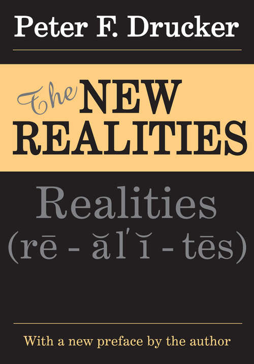 The New Realities: In Government And Politics, In Economics And Business, In Society And World View