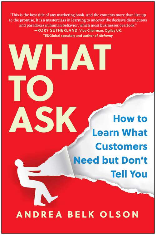 Book cover of What to Ask: How to Learn What Customers Need but Don't Tell You