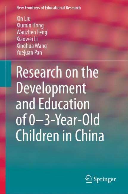 Research on the Development and Education of 0-3-Year-Old Children in China (New Frontiers of Educational Research)