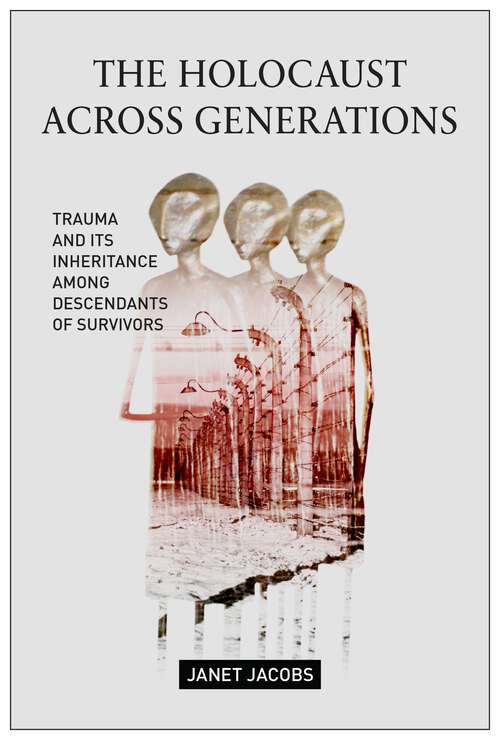 Book cover of The Holocaust Across Generations: Trauma and its Inheritance Among Descendants of Survivors
