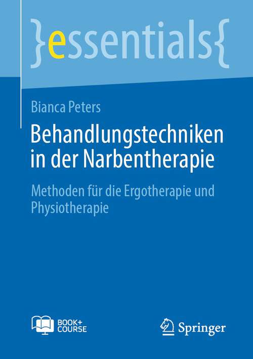 Book cover of Behandlungstechniken in der Narbentherapie: Methoden für die Ergotherapie und Physiotherapie (2024) (essentials)