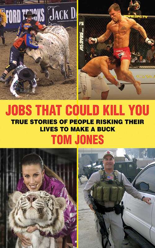 Jobs That Could Kill You: True Stories of People Risking Their Lives to Make a Buck