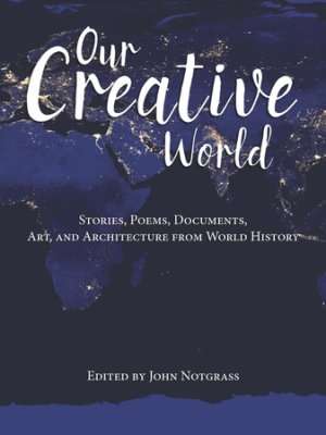Book cover of Our Creative World: Stories, Poems, Documents, Art, and Architecture from World History