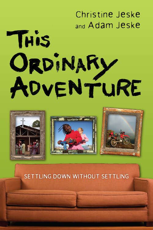 Book cover of This Ordinary Adventure: Settling Down Without Settling