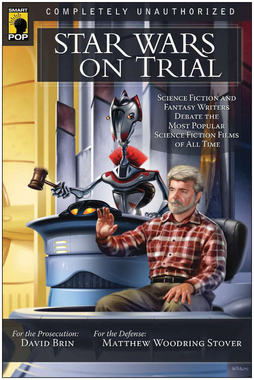 Book cover of Star Wars on Trial: Science Fiction and Fantasy Writers Debate the Most Popular Science Fiction Films of All Time
