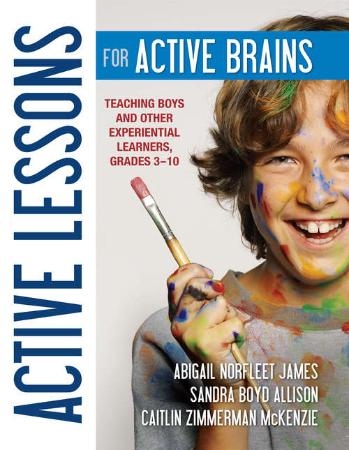 Active Lessons for Active Brains: Teaching Boys and Other Experiential Learners, Grades 3–10