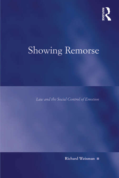 Book cover of Showing Remorse: Law and the Social Control of Emotion (Law, Justice And Power Ser.)