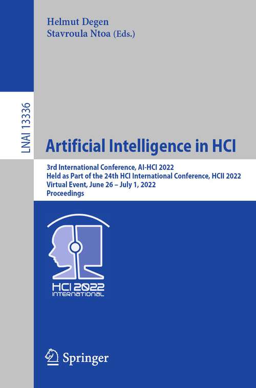 Artificial Intelligence in HCI: 3rd International Conference, AI-HCI 2022, Held as Part of the 24th HCI International Conference, HCII 2022, Virtual Event, June 26 – July 1, 2022, Proceedings (Lecture Notes in Computer Science #13336)