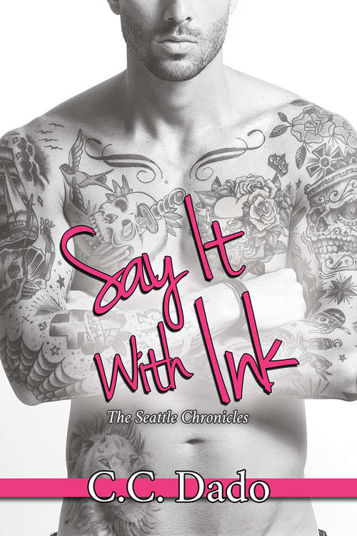 Say It With Ink (The Seattle Chronicles #3)