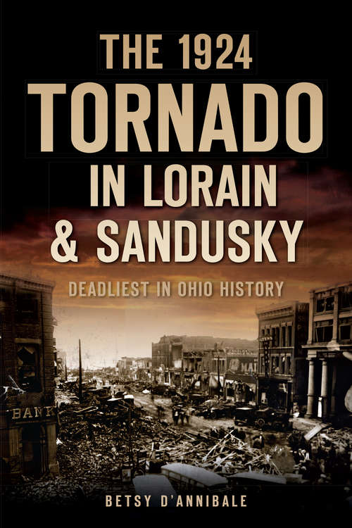 Book cover of The 1924 Tornado in Lorain & Sandusky: Deadliest in Ohio History