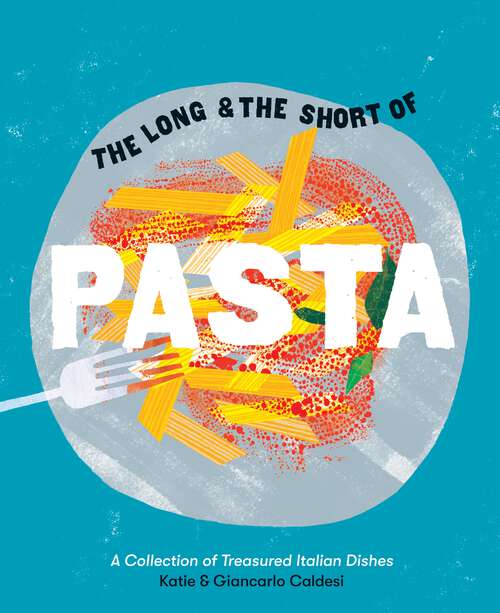 Book cover of The Long and the Short of Pasta: A Collection of Treasured Italian Dishes
