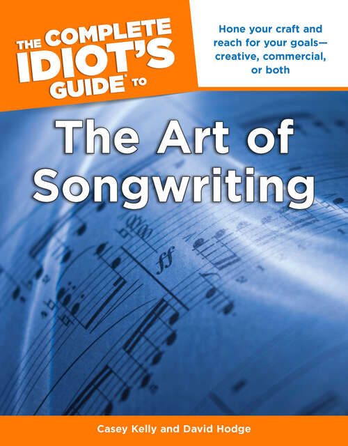 Book cover of The Complete Idiot's Guide to the Art of Songwriting: Home Your Craft and Reach for Your Goals—Creative, Commercial, or Both