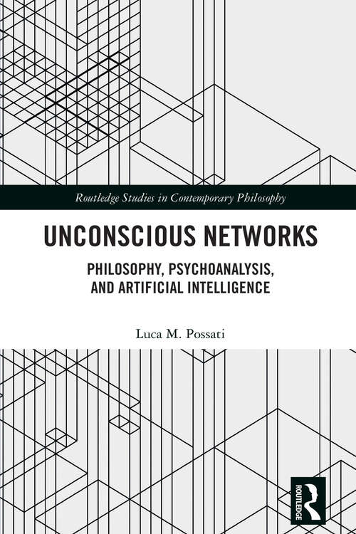 Book cover of Unconscious Networks: Philosophy, Psychoanalysis, and Artificial Intelligence (Routledge Studies in Contemporary Philosophy)