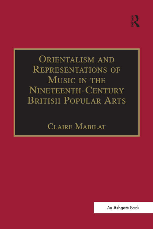 Book cover of Orientalism and Representations of Music in the Nineteenth-Century British Popular Arts (Music In Nineteenth-century Britain Ser.)