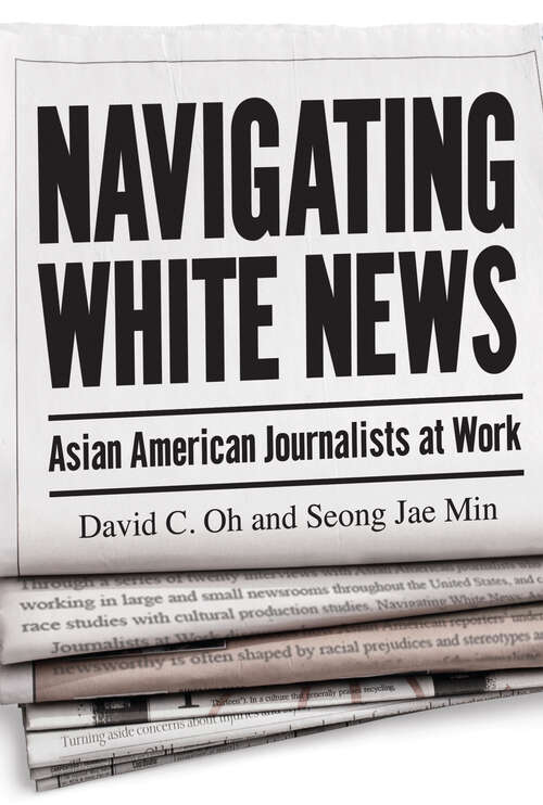 Book cover of Navigating White News: Asian American Journalists at Work