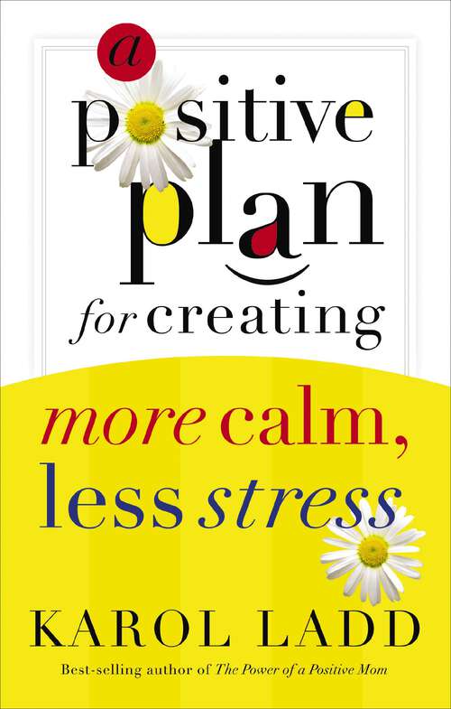 Book cover of A Positive Plan for Creating More Calm, Less Stress