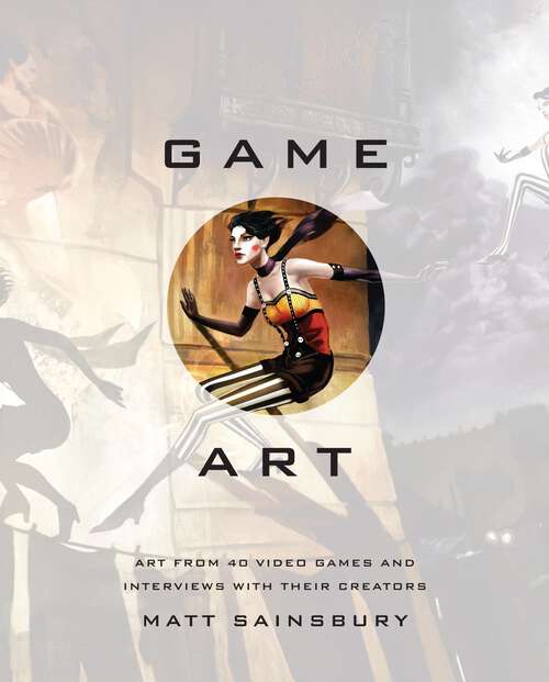 Book cover of Game Art: Art from 40 Video Games and Interviews with Their Creators
