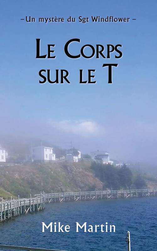 Book cover of Le corps sur le T: Second livre de la série mystère du Sgt Windflower