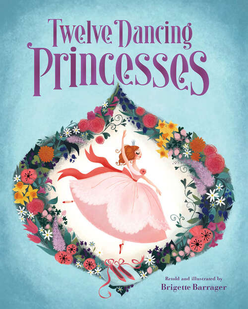 Book cover of The Twelve Dancing Princesses: (books About Princess Dancing, Unicorn Books For Girls And Kids)