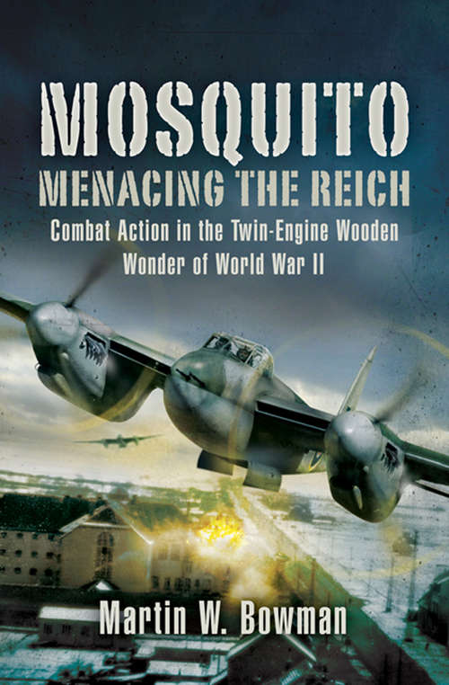 Mosquito: Combat Action in the Twin-engine Wooden Wonder of World War II