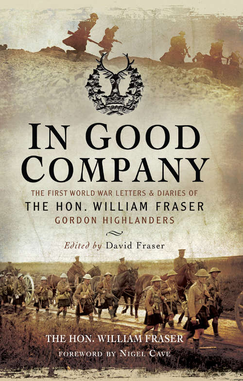 Book cover of In Good Company: The First World War Letters and Diaries of The Hon. William Fraser–Gordon Highlanders