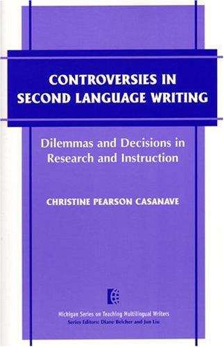Book cover of Controversies in Second Language Writing: Dilemmas and Decisions in Research and Instruction