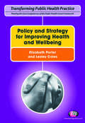 Policy and Strategy for Improving Health and Wellbeing (Transforming Public Health Practice Ser.)