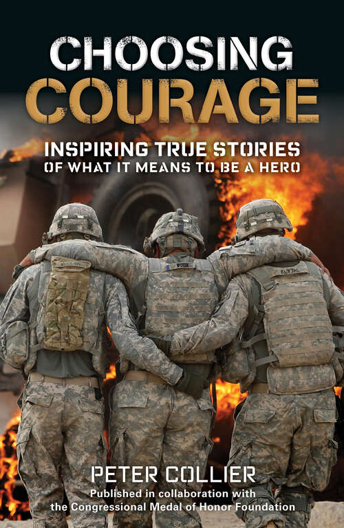 Book cover of Choosing Courage: Inspiring True Stories of What It Means to Be a Hero