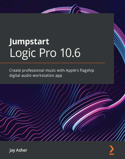 Book cover of Jumpstart Logic Pro X 10.5: Create professional music with Apple's flagship digital audio workstation app